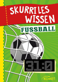 Title: Skurriles Wissen: Fußball: Der höchste Sieg in einem offiziellen Länderspiel war 31:0 . und 99 weitere unnütze Fakten, Author: Komet Verlag