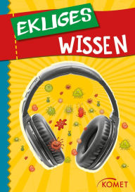 Title: Ekliges Wissen: Das Tragen eines Kopfhörers erhöht die Anzahl der Bakterien im Ohr um 700 Prozent . und 99 weitere unnütze Fakten, Author: Komet Verlag