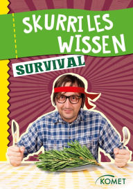 Title: Skurriles Wissen: Survival: Kiefernnadeln sind Kalorienbomben und Vitamin-C-Lieferanten . und 99 weitere unnütze Fakten, Author: Komet Verlag