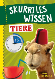 Title: Skurriles Wissen: Tiere: Ein Kamel kann in 15 Minuten 200 Liter Wasser trinken . und 99 weitere unnütze Fakten, Author: Komet Verlag