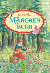 Title: Mein großes Märchenbuch: Die schönsten Märchen der Brüder Grimm, Author: Brüder Grimm