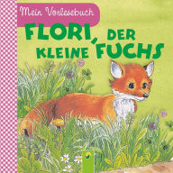 Title: Flori, der kleine Fuchs: Mein Vorlesebuch. Durchgehende Geschichte für Kinder ab 2 Jahren, Author: Ingrid Pabst