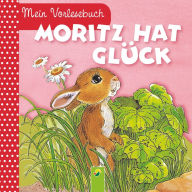 Title: Moritz hat Glück: Mein Vorlesebuch. Durchgehende Geschichte für Kinder ab 2 Jahren, Author: Ingrid Pabst