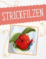 Title: Strickfilzen: Erst stricken - dann filzen, Author: Mara Engel