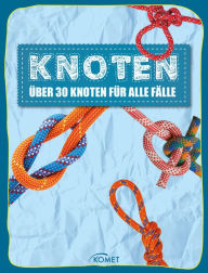 Title: Knoten - über 30 Knoten für alle Fälle: Erleben, entdecken, spielen, Author: Komet Verlag