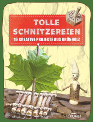 Title: Tolle Schnitzereien: 16 kreative Projekte aus Grünholz, Author: Carsten Andres