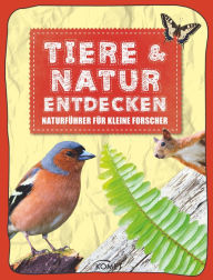 Title: Tiere & Natur entdecken: Naturführer für kleine Forscher, Author: Komet Verlag