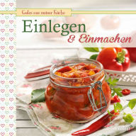Title: Einlegen & Einmachen: Köstliche Rezepte konserviert, Author: Komet Verlag