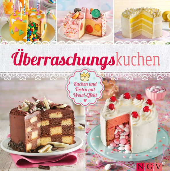 Überraschungskuchen: Kuchen und Torten mit Wow!-Effekt