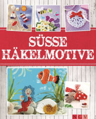Title: Süße Häkelmotive: Flache Maschen-Minis mit vielen Anwendungsideen, Author: Sam Lavender