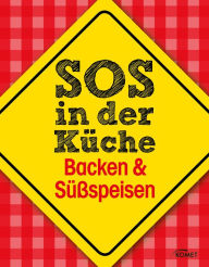 Title: SOS in der Küche: Backen & Süßspeisen: Was tun, wenn's anbrennt? Und andere überlebenswichtige Tipps beim Backen, Author: Komet Verlag