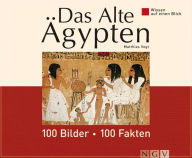 Title: Das Alte Ägypten: 100 Bilder - 100 Fakten: Wissen auf einen Blick, Author: Matthias Vogt