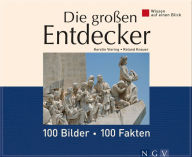 Title: Die großen Entdecker: 100 Bilder - 100 Fakten: Wissen auf einen Blick, Author: Kerstin Viering