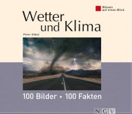 Title: Wetter und Klima: 100 Bilder - 100 Fakten: Wissen auf einen Blick, Author: Dr. Peter Göbel