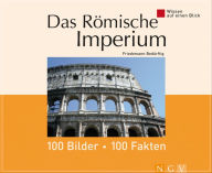 Title: Das Römische Imperium: 100 Bilder - 100 Fakten: Wissen auf einen Blick, Author: Friedemann Bedürftig