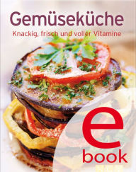 Title: Gemüseküche: Unsere 100 besten Rezepte in einem Kochbuch, Author: Naumann & Göbel Verlag