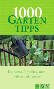 Title: 1000 Gartentipps: Die besten Tipps für Garten Balkon und Terrasse, Author: Naumann & Göbel Verlag