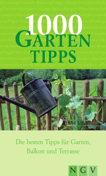 1000 Gartentipps: Die besten Tipps für Garten Balkon und Terrasse