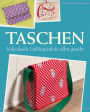 Taschen: Individuelle Lieblingsstücke selbst nähen - Mit Schnittmustern zum Download