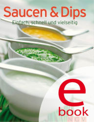 Title: Saucen & Dips: Unsere 100 besten Rezepte in einem Kochbuch, Author: Naumann & Göbel Verlag