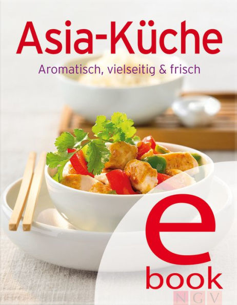 Asia-Küche: Unsere 100 besten Rezepte in einem Kochbuch