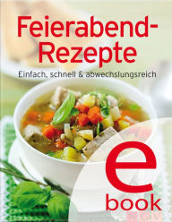 Title: Feierabend-Rezepte: Einfach, schnell & abwechslungsreich, Author: Naumann & Göbel Verlag