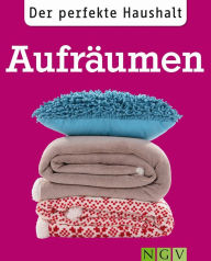 Title: Der perfekte Haushalt: Aufräumen: Die wichtigsten Haushaltstipps zu Ordnung und Organisation, Author: Ulrike Lowis