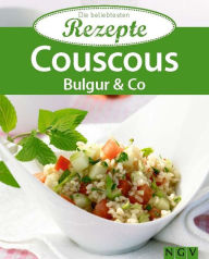 Title: Couscous, Bulgur & Co.: Die beliebtesten Rezepte, Author: Naumann & Göbel Verlag