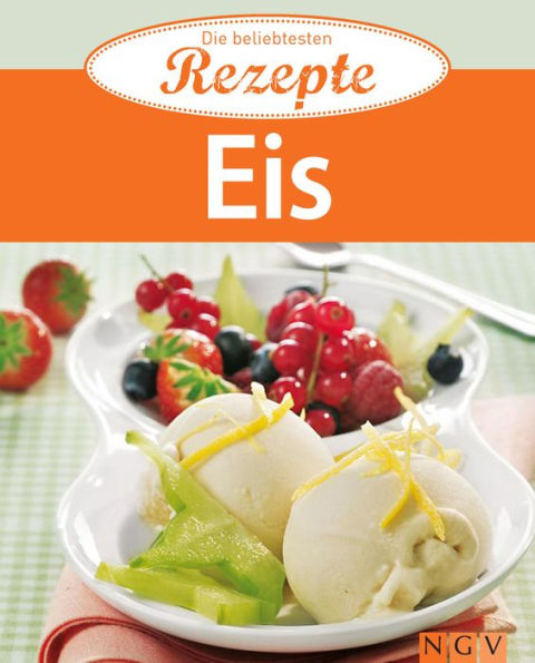 Eis: Die beliebtesten Rezepte