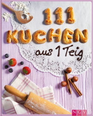 Title: 111 Kuchen aus 1 Teig: Backen leicht gemacht - Die schönsten Kuchenrezepte aus 1 Teig, Author: Greta Jansen