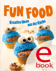 Title: Fun Food: Kreative Rezeptideen für Kinderfest, Motto-Party und viele weitere Anlässe, Author: Nina Engels