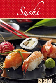 Title: Sushi: Die beliebtesten Sushirezepte in einem Kochbuch, Author: Naumann & Göbel Verlag