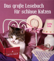 Title: Das große Lesebuch für schlaue Katzen: Die schönsten Katzengeschichten, Katzenmärchen und Katzenverse, Author: Gaby Falk