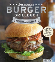 Title: Das ultimative Burger-Grillbuch: Die besten Rezepte zum Burger Grillen und alles über Pattys, Buns, Toppings, Chips & Dips, Author: Naumann & Göbel Verlag