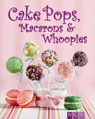 Title: Cakepops, Macarons & Whoopies: Trend-Gebäck mit Wow-Effekt, Author: Naumann & Göbel Verlag