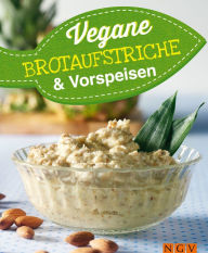 Title: Vegane Brotaufstriche und Vorspeisen: Vegan kochen, Author: Naumann & Göbel Verlag