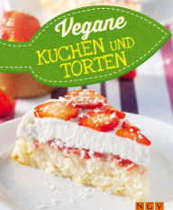 Title: Vegane Kuchen & Torten: Vegan backen für Jedermann: Vegane Rezepte zum Backen von traumhaften Kuchen und Torten, Author: Naumann & Göbel Verlag