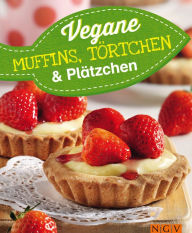 Title: Vegane Muffins, Törtchen & Plätzchen: Vegan backen für Jedermann: Vegane Rezepte zum Backen von Muffins, Törtchen, Keksen und Plätzchen, Author: Naumann & Göbel Verlag