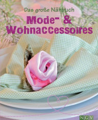 Title: Das große Nähbuch - Mode - & Wohnaccessoires: Schöne Accessoires selber nähen. Mit Schnittmustern zum Download, Author: Eva-Maria Heller