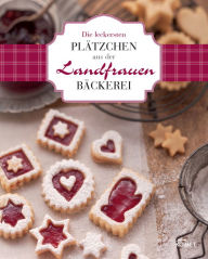 Title: Die leckersten Plätzchen aus der Landfrauen-Bäckerei: Köstliche Rezepte zum Backen und Genießen, Author: Komet Verlag