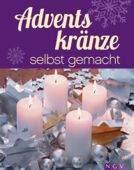 Title: Adventskränze selbst gemacht: Kreative Bastel- und Dekorationsideen für Adventszeit und Weihnachten, Author: Rita Mielke