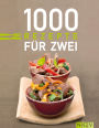 1000 Rezepte für zwei: Zu zweit genießen ganz ohne Umrechnen: Die schönsten Rezepte für Paare