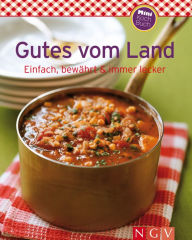 Title: Gutes vom Land: Unsere 100 besten Rezepte in einem Kochbuch, Author: Naumann & Göbel Verlag