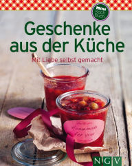 Title: Geschenke aus der Küche: Unsere 100 besten Rezepte in einem Kochbuch, Author: Naumann & Göbel Verlag