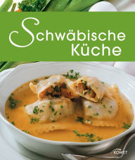 Title: Schwäbische Küche: Die schönsten Spezialitäten aus dem Schwabenland, Author: Komet Verlag