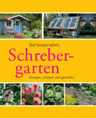 Title: Schrebergarten: Gartenparadiese anlegen, pflegen und genießen, Author: Peter Himmelhuber