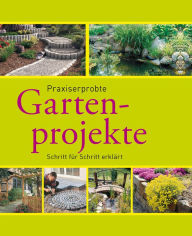Title: Praxiserprobte Gartenprojekte: Den Garten im Griff - Schritt für Schritt erklärt, Author: Hans-Werner Bastian