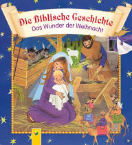 Title: Die Biblische Geschichte - Das Wunder der Weihnacht: Die Weihnachtsgeschichte für die ganze Familie, Author: Gisela Fischer