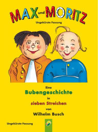 Title: Max und Moritz - ungekürzte Fassung: Der Bilderbuch Klassiker von Wilhelm Busch, Author: Wilhelm Busch