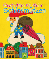 Title: Geschichten für kleine Schlafmützen: Die schönsten Gutenachtgeschichten, Author: Susanne Wiedemuth